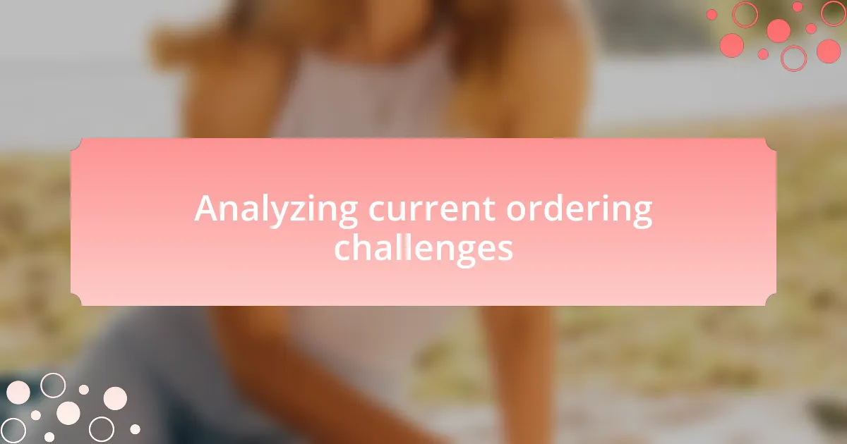 Analyzing current ordering challenges