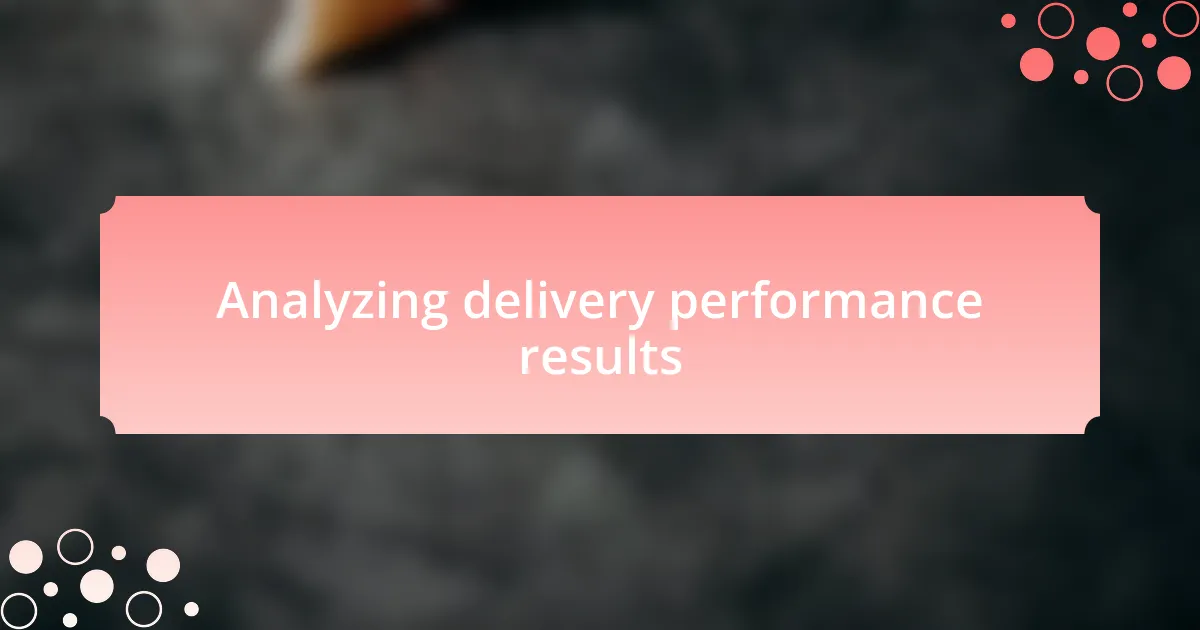 Analyzing delivery performance results