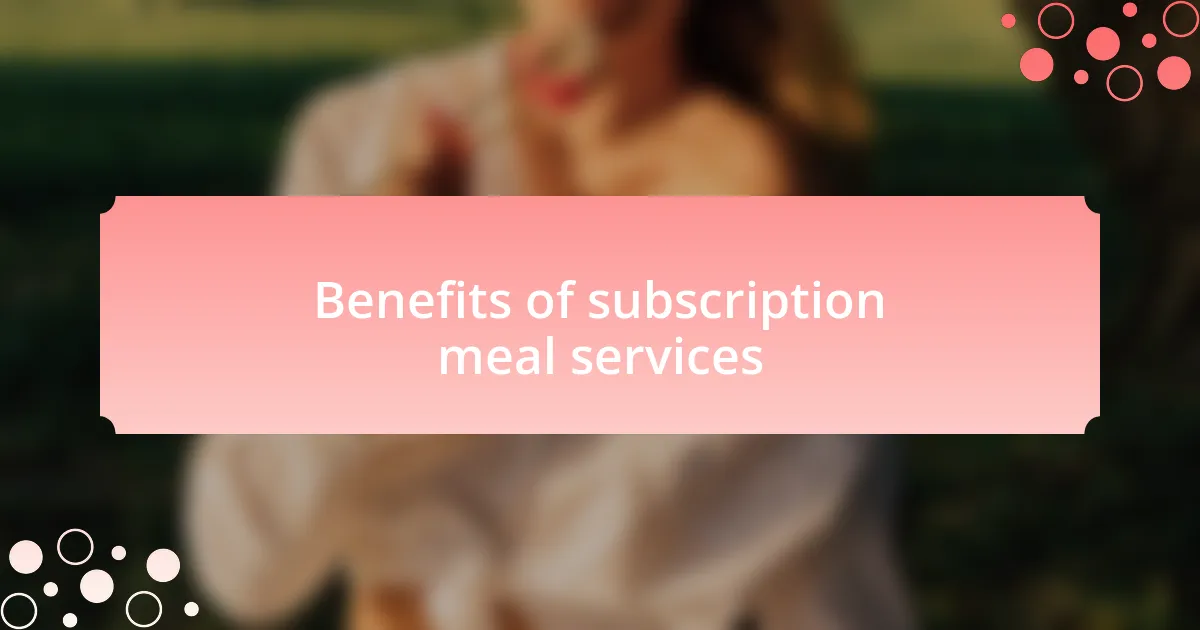 Benefits of subscription meal services