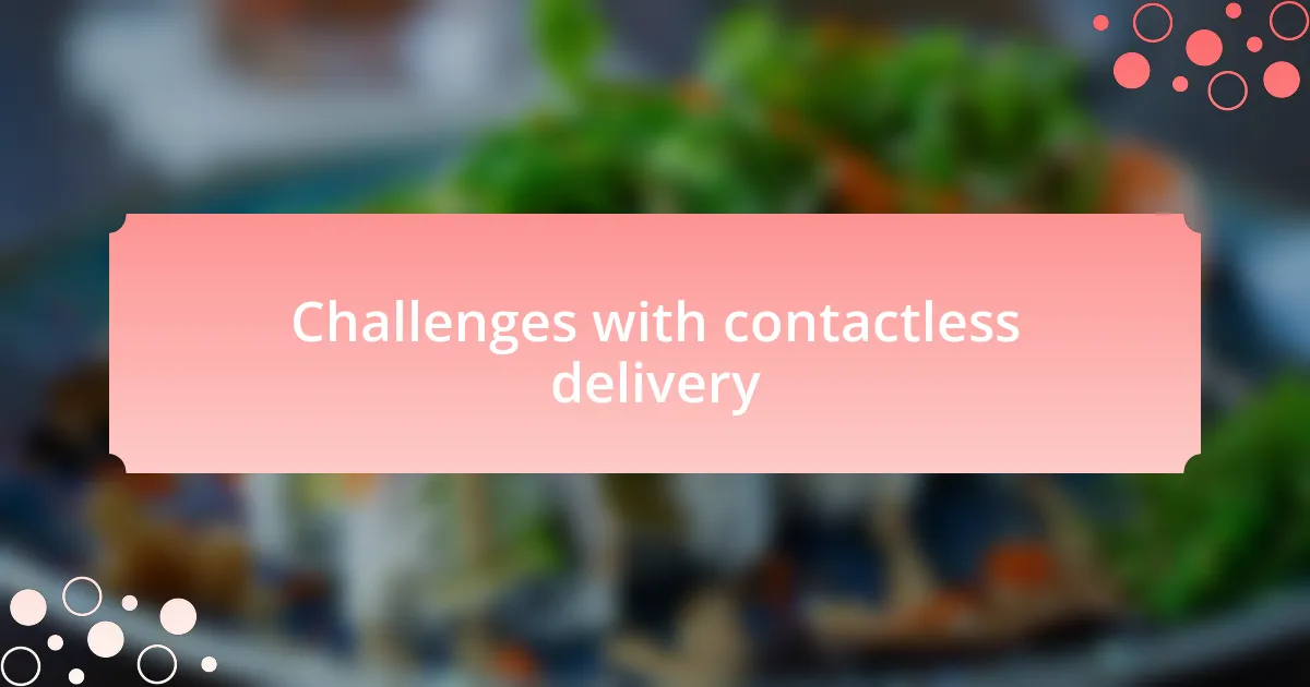 Challenges with contactless delivery