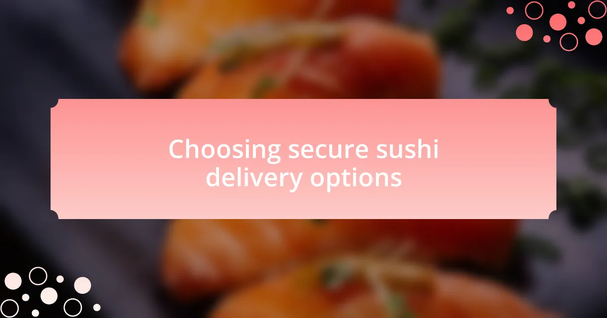 Choosing secure sushi delivery options