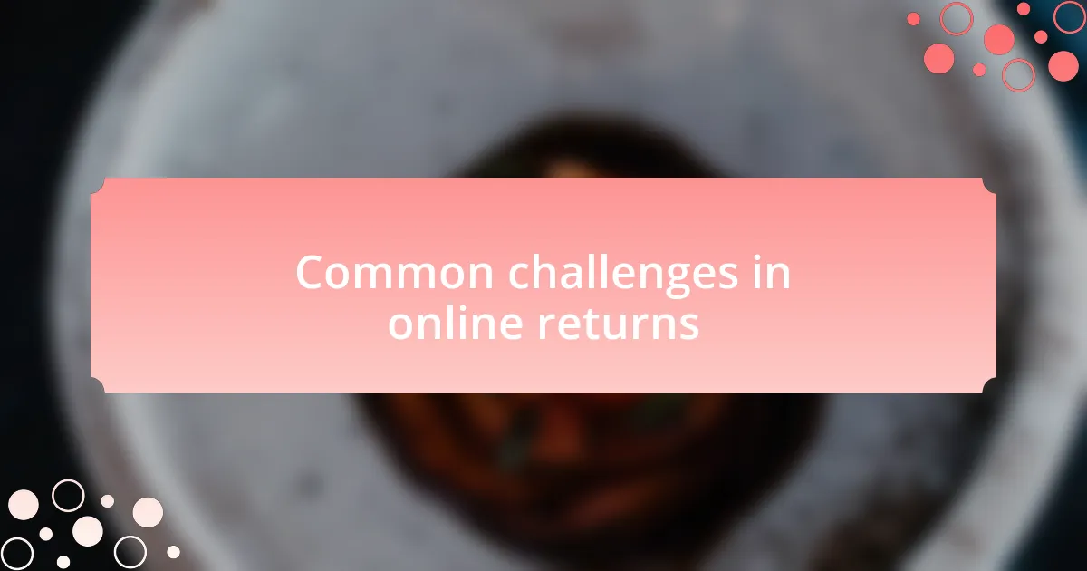 Common challenges in online returns