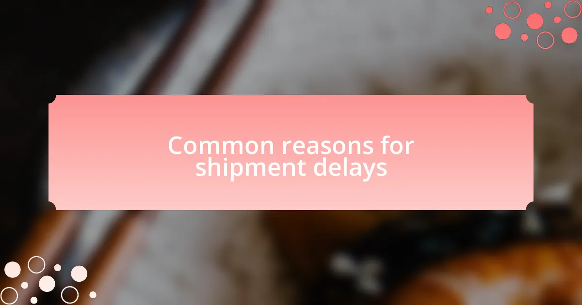 Common reasons for shipment delays