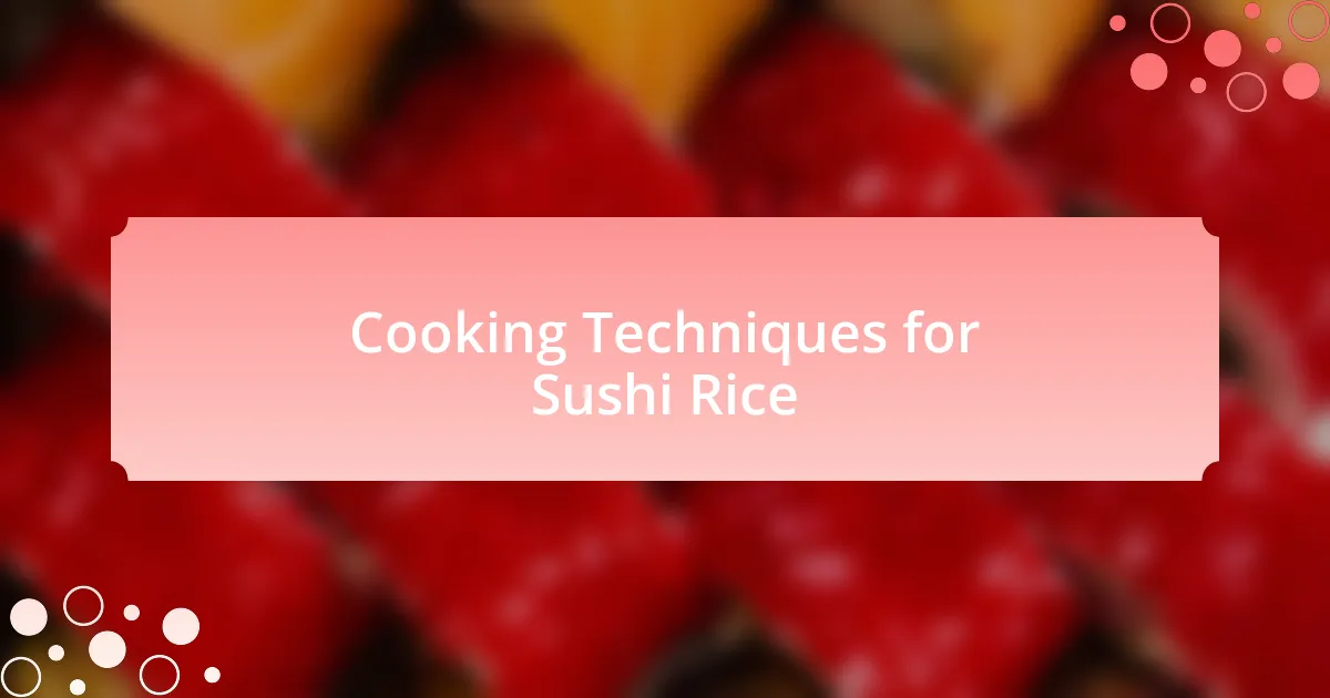 Cooking Techniques for Sushi Rice