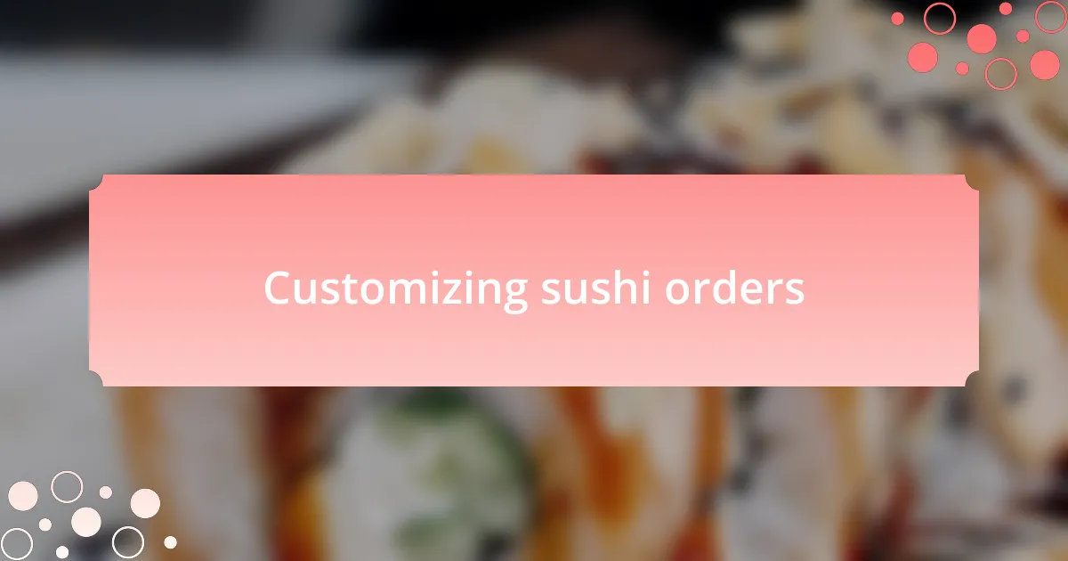 Customizing sushi orders