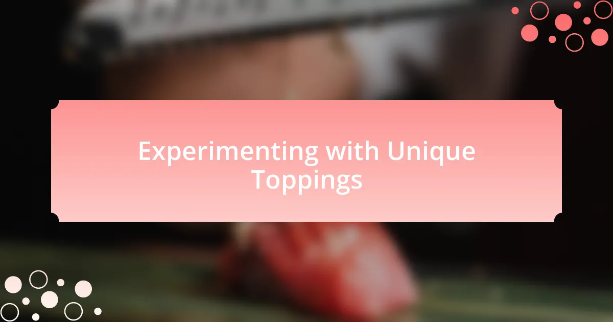 Experimenting with Unique Toppings