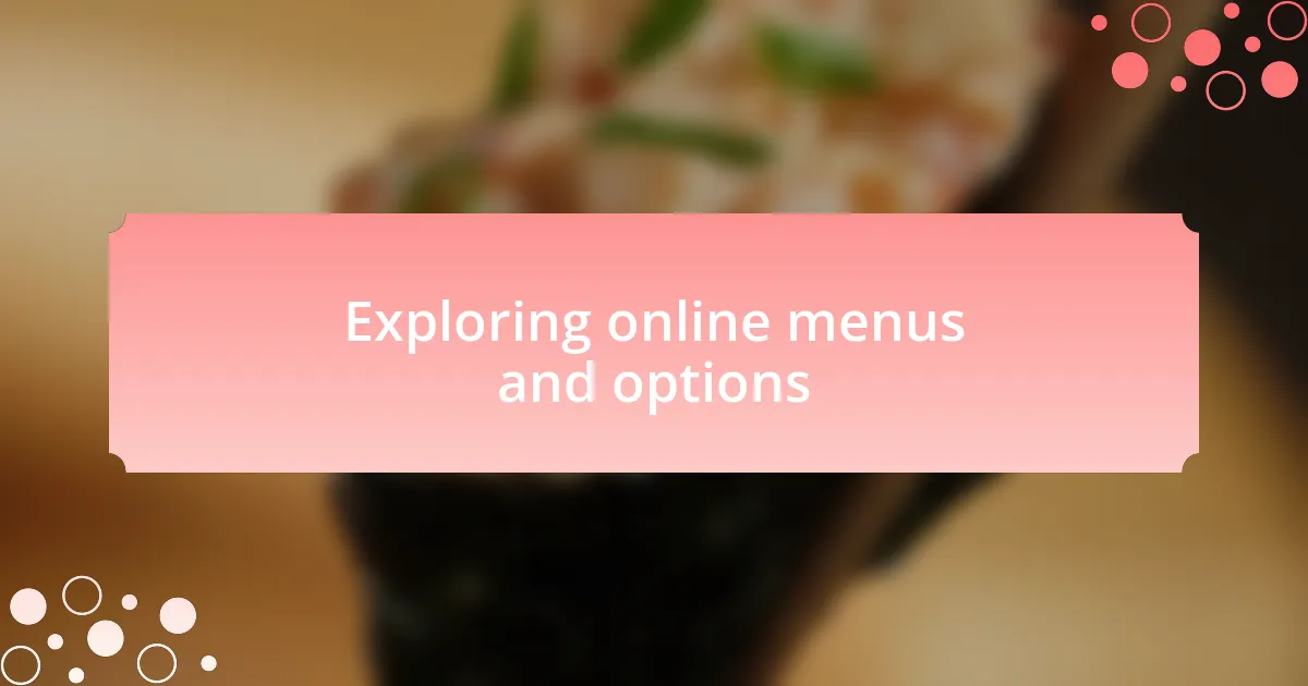 Exploring online menus and options