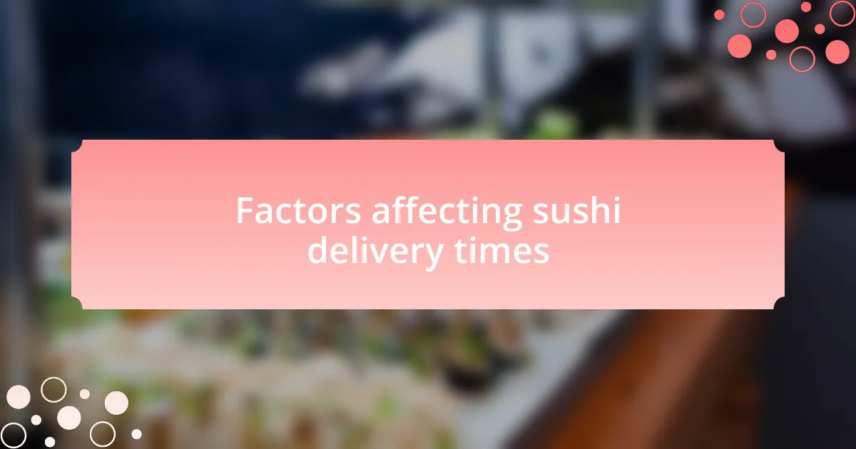 Factors affecting sushi delivery times