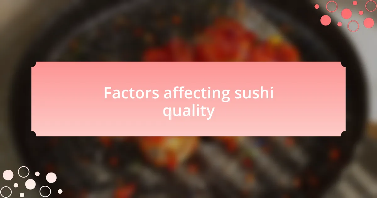 Factors affecting sushi quality
