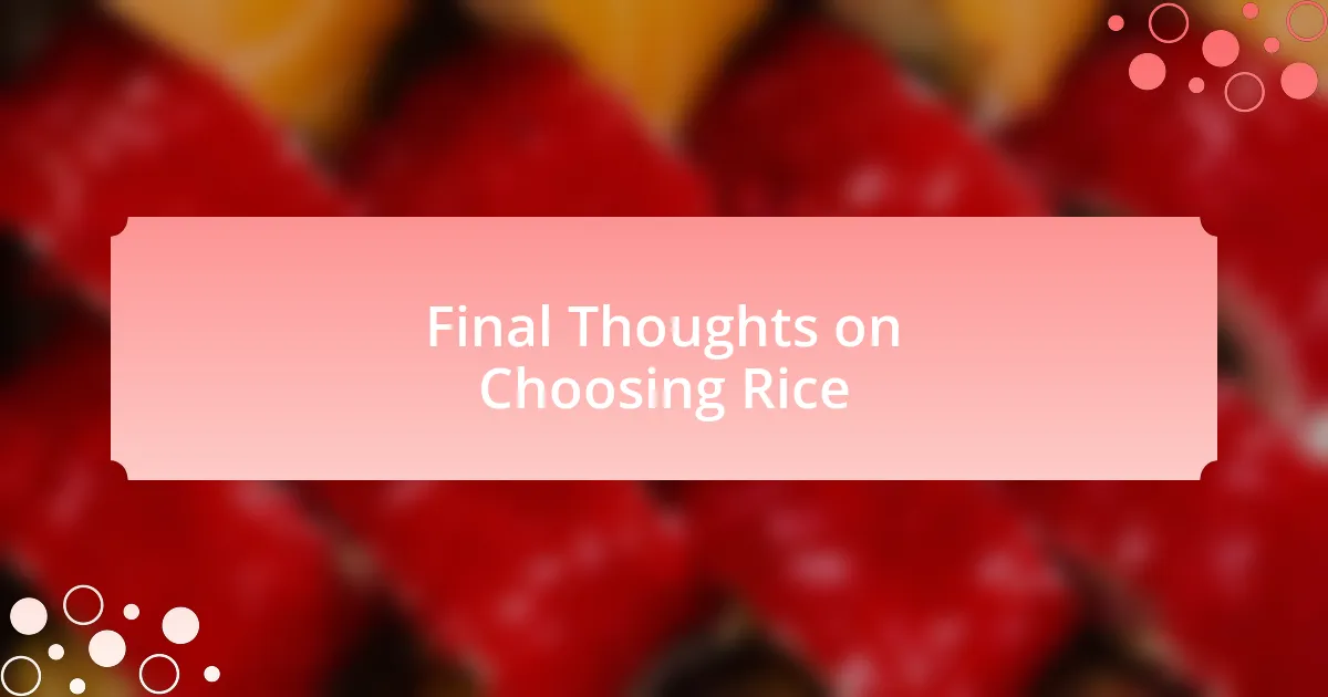 Final Thoughts on Choosing Rice