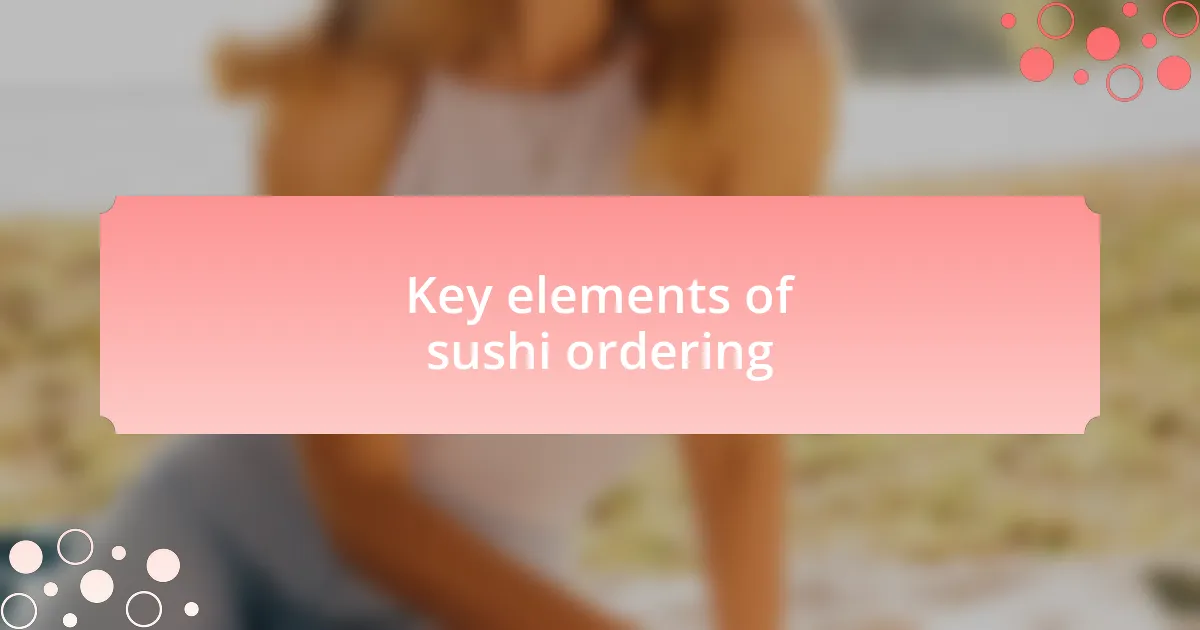 Key elements of sushi ordering