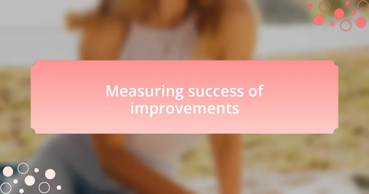 Measuring success of improvements