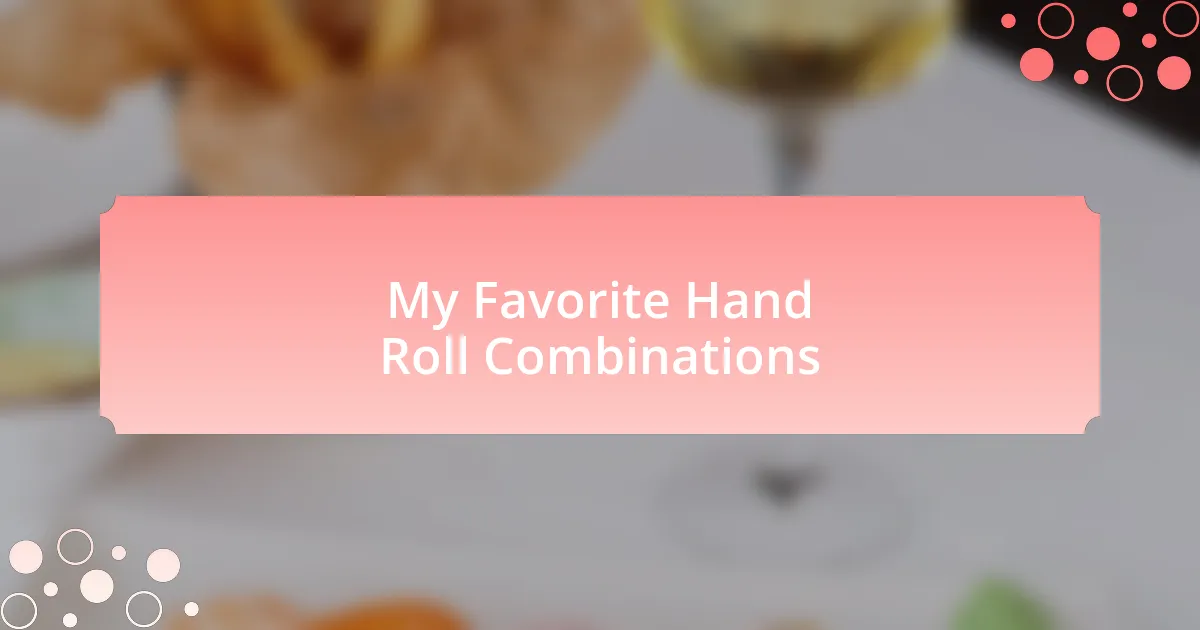 My Favorite Hand Roll Combinations