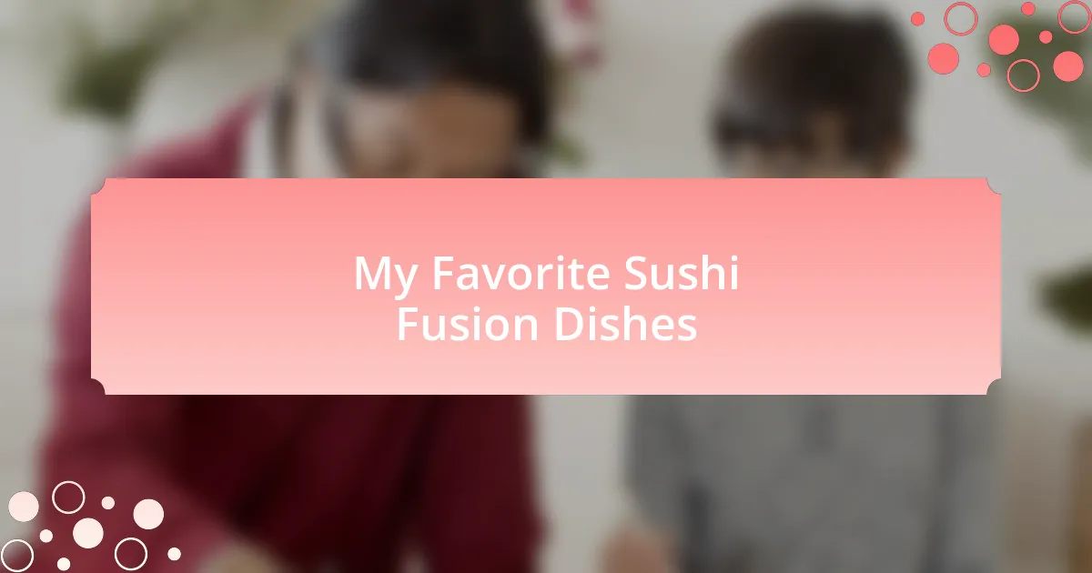 My Favorite Sushi Fusion Dishes