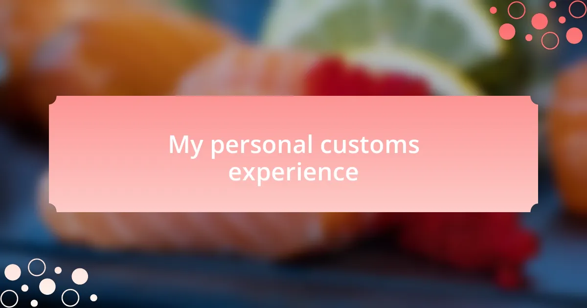 My personal customs experience