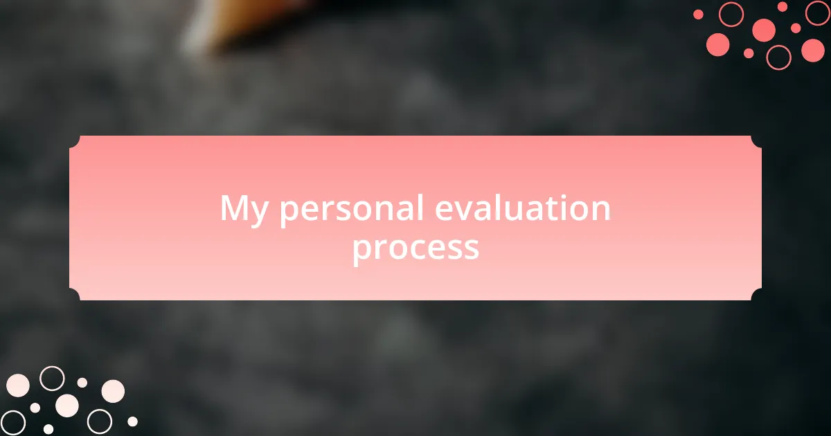 My personal evaluation process