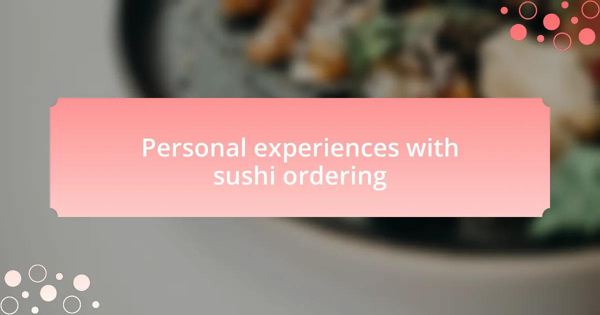 Personal experiences with sushi ordering