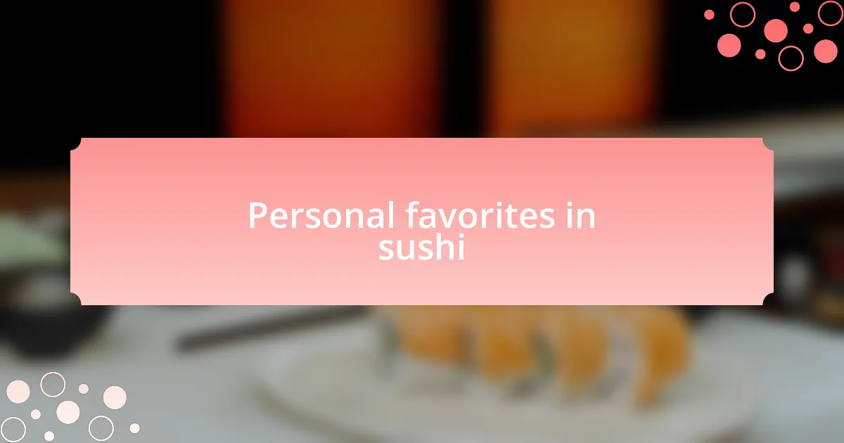 Personal favorites in sushi