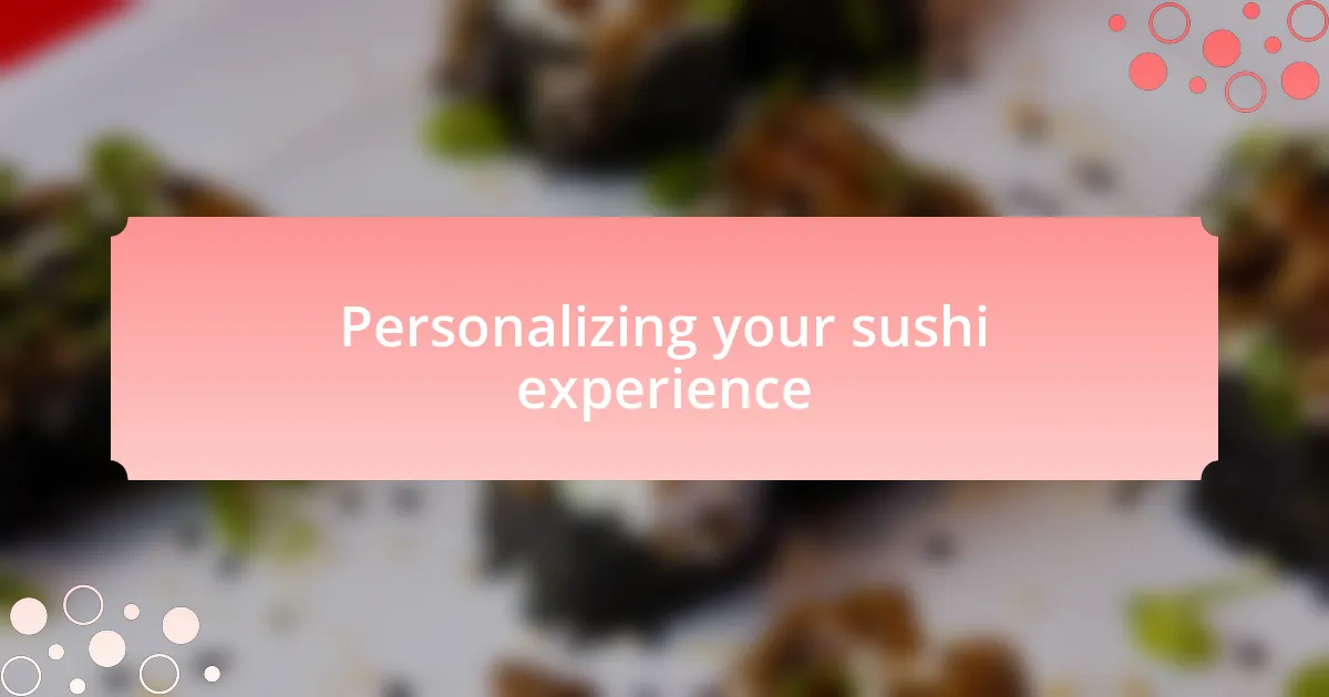 Personalizing your sushi experience