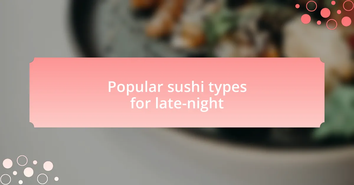 Popular sushi types for late-night