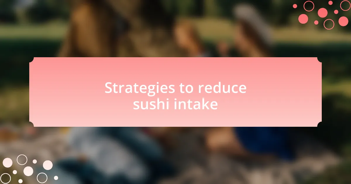 Strategies to reduce sushi intake