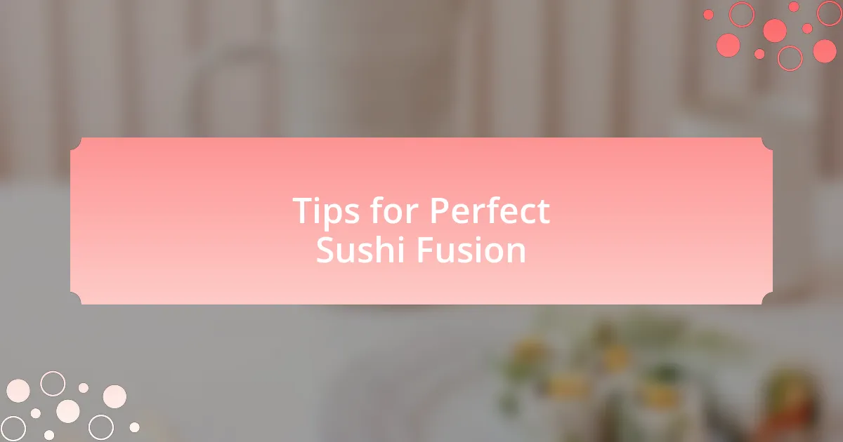 Tips for Perfect Sushi Fusion