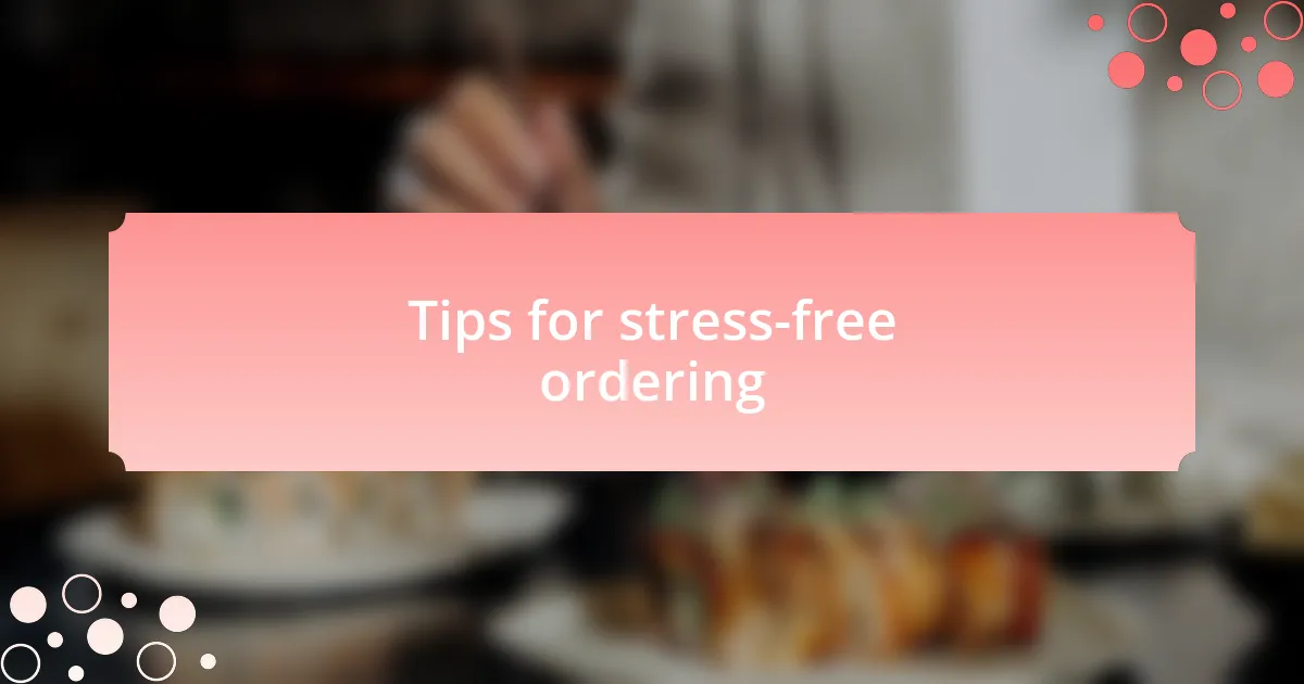 Tips for stress-free ordering