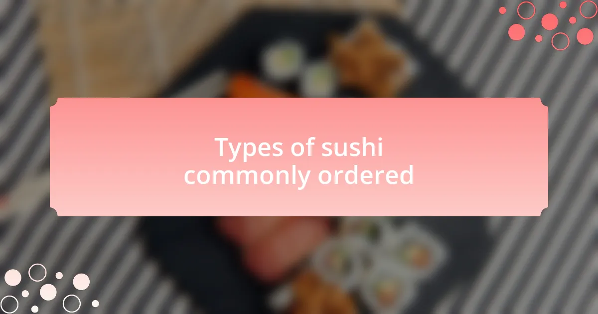 Types of sushi commonly ordered