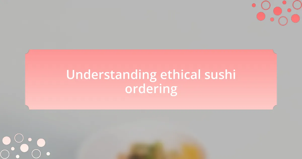 Understanding ethical sushi ordering