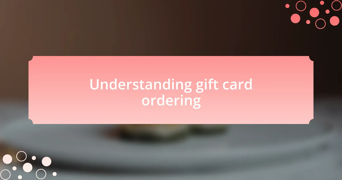Understanding gift card ordering