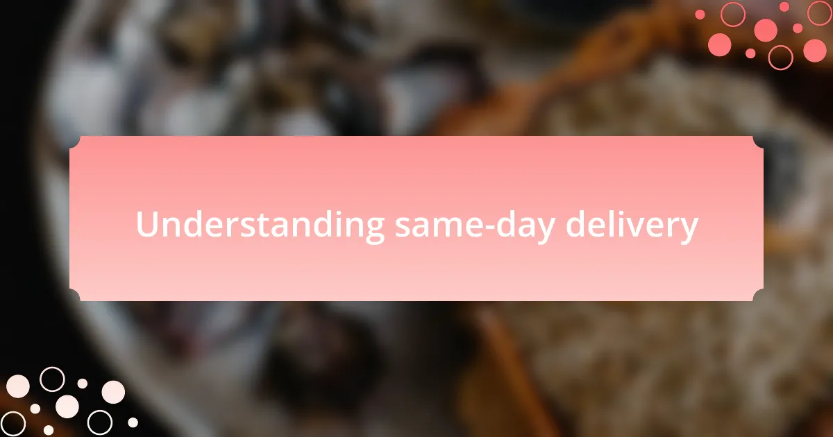 Understanding same-day delivery