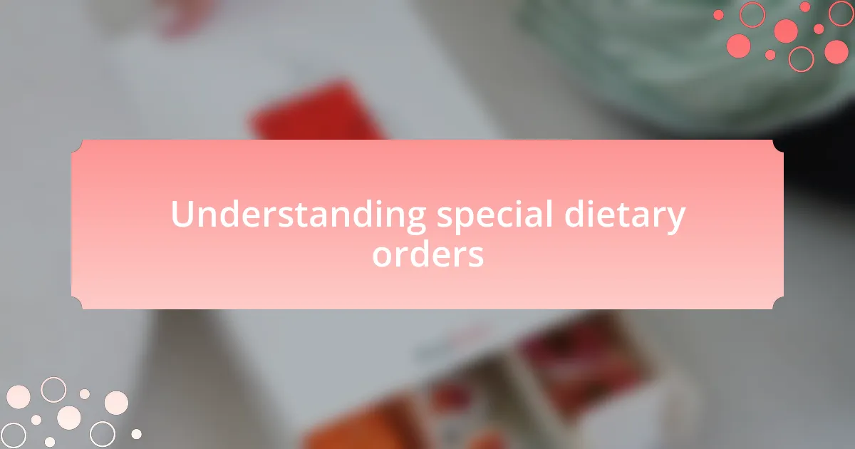 Understanding special dietary orders