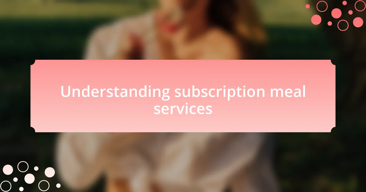 Understanding subscription meal services