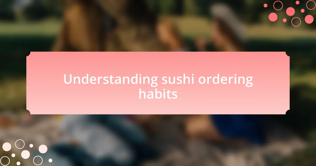 Understanding sushi ordering habits