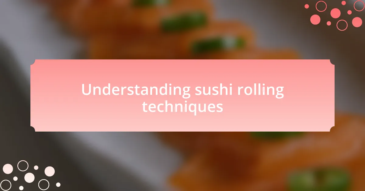 Understanding sushi rolling techniques